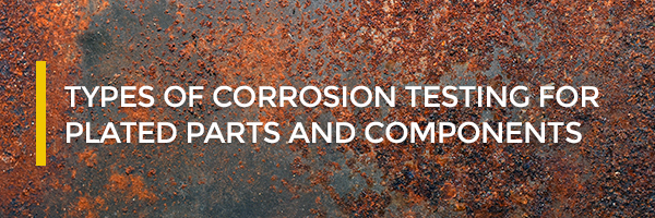 types of corrosion testing for plated parts