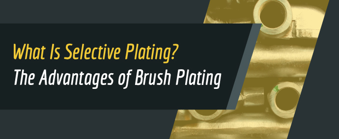 advantages of selective brush plating