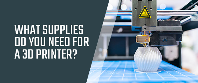 What Supplies Do You Need for a 3D Printer?