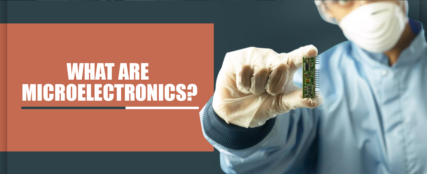 WHAT ARE MICROELECTRONICS?