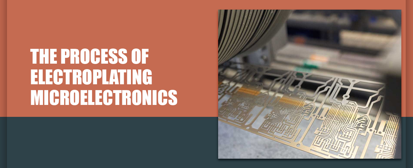 THE PROCESS OF ELECTROPLATING MICROELECTRONICS