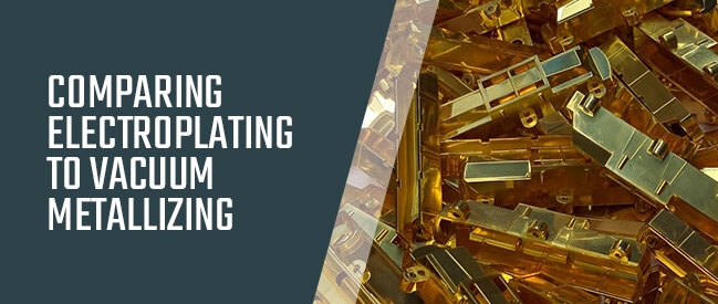 Comparing Electroplating to Vacuum Metallizing