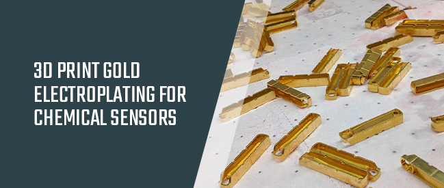 3D Print Gold Electroplating for Chemical Sensors