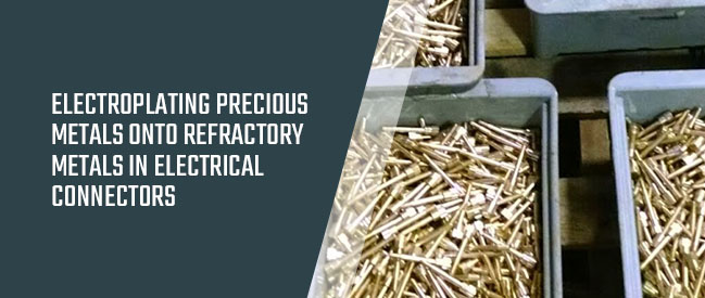 Electroplating Precious Metals Onto Refractory Metals in Electrical Connectors